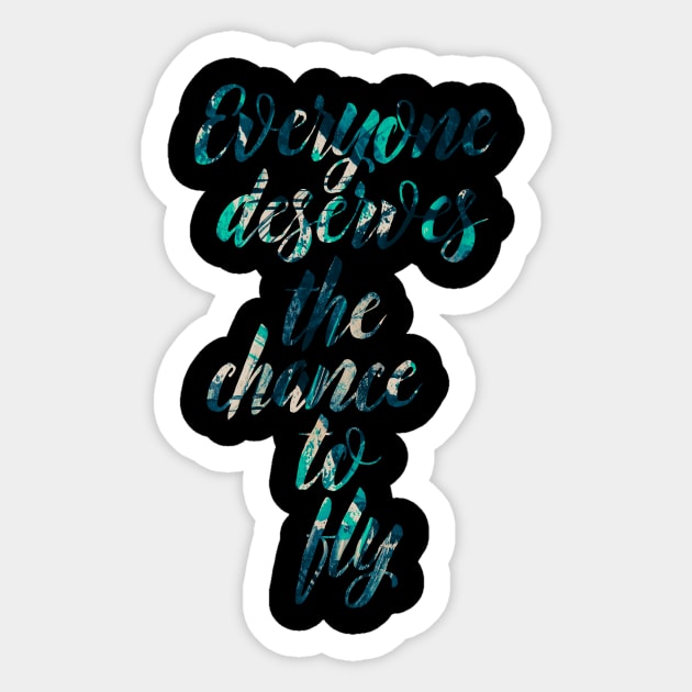 Everyone Deserves the Chance to Fly Sticker by TheatreThoughts